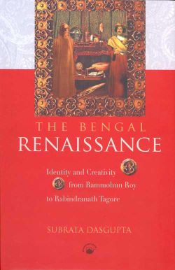 Orient Bengal Renaissance, The: Identity and Creativity from Rammohun Roy to Rabindranath Tagore